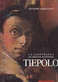 La giovinezza di Giovan Battista Tiepolo e gli sviluppi della sua prima maturità - Giuseppe M. Pilo - Libro Edizioni della Laguna 1997, Arte documento. Quaderni | libraccio.click