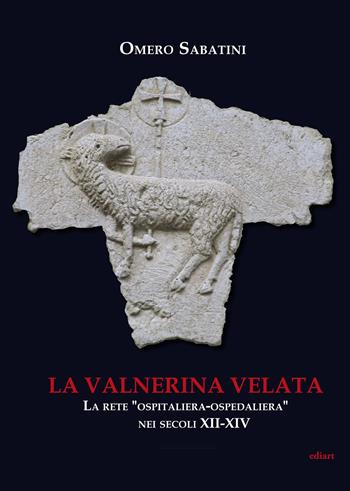 La Valnerina velata. La rete «Ospitaliera-ospedaliera» nei secoli XII-XIV - Omero Sabatini - Libro Ediart 2019 | libraccio.click