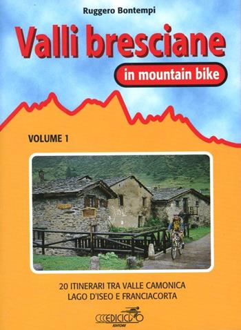 Valli bresciane in mountain bike. Vol. 1: 20 itinerari tra valle Camonica, lago d'iseo e Franciacorta. - Ruggero Bontempi - Libro Ediciclo 1998, Mountain bike | libraccio.click