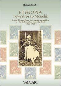 Ethiopia from Tewodros to Menelik. Postal history from the Napier Expedition to the independent Imperial Post 1867-1908. Con floppy disk - Roberto Sciaky - Libro Vaccari 2002, La storia attraverso i documenti | libraccio.click
