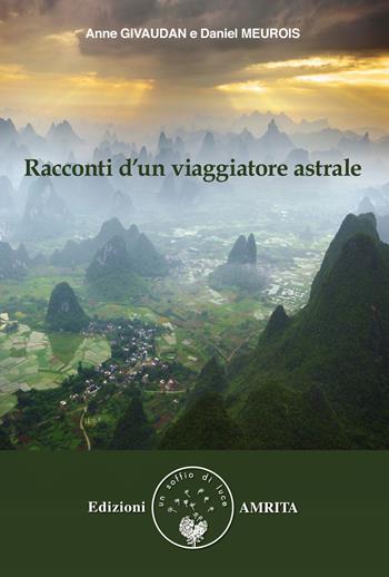 Racconti d'un viaggiatore astrale - Anne Givaudan, Daniel Meurois - Libro Amrita 1999, Libri di Anne e Daniel Meurois Givaudan | libraccio.click