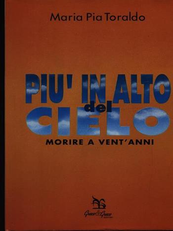 Più in alto del cielo. Morire a vent'anni - M. Pia Toraldo - Libro Greco e Greco 1992, Nargre | libraccio.click