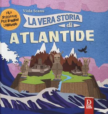 La vera storia di Atlantide. Filastrocche per bambini leggendari. Ediz. a colori - Viola Scanu - Libro D For Kids 2017, La vera storia | libraccio.click