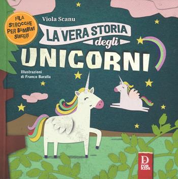 La vera storia degli unicorni. Ediz. a colori - Viola Scanu - Libro D For Kids 2018, La vera storia | libraccio.click