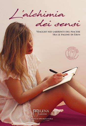 L'alchimia dei sensi. Viaggio nei labirinti del piacere tra le pagine di Eros  - Libro Officina Editoriale Milena 2017, Letteratura erotica | libraccio.click