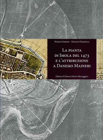 La pianta di Imola del 1473 e l'attribuzione a Danesio Maineri - Mario Giberti, Franco Farinelli - Libro Editrice Il Nuovo Diario Messaggero 2021 | libraccio.click