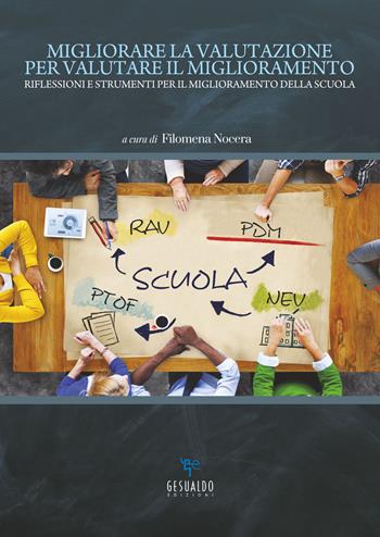 Migliorare la valutazione per valutare il miglioramento. Riflessioni e strumenti per il miglioramento della scuola  - Libro Gesualdo Edizioni 2018 | libraccio.click
