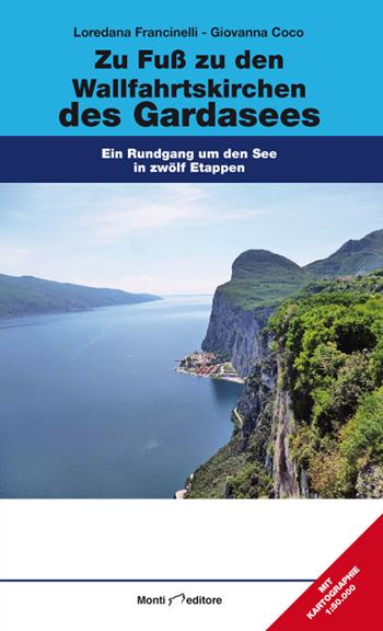 Zu Fuß zu den Wallfahrtskirchen des Gardasees. Ein Rundgang um den See in zwölf Etappen - Giovanna Coco, Giovanna Fracinelli - Libro Monti Raffaele 2017 | libraccio.click