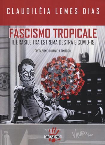 Fascismo tropicale. Il Brasile tra estrema destra e Covid-19 - Claudiléia Lemes Dias - Libro Dissensi 2020 | libraccio.click