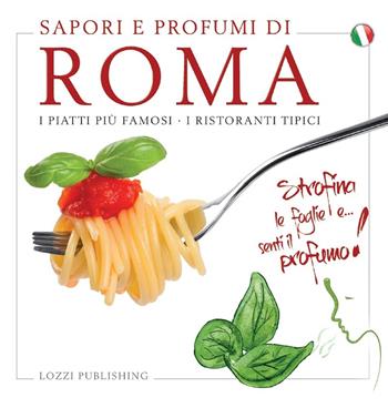 Sapori e profumi di Roma. I piatti più famosi. I ristoranti tipici  - Libro Lozzi Publishing 2022 | libraccio.click
