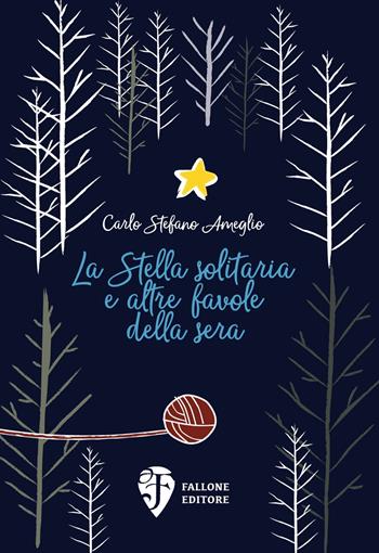 La Stella solitaria e altre favole della sera. Ediz. illustrata - Carlo Stefano Ameglio - Libro Fallone Editore 2018, Il vascello di polistirolo | libraccio.click