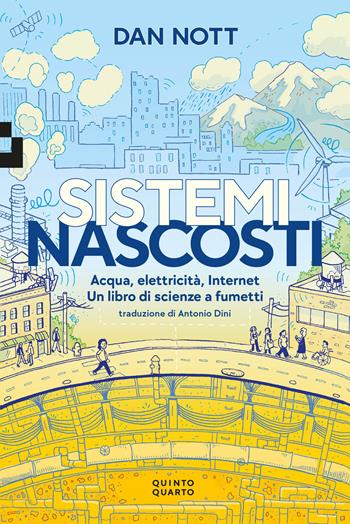 Sistemi nascosti. Acqua, elettricità, Internet. Un libro di scienze a fumetti - Dan Nott - Libro Quinto Quarto 2024, Grande | libraccio.click
