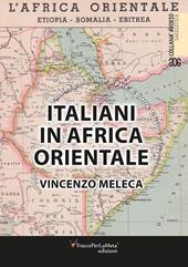 Italiani in Africa orientale. Piccole e grandi storie di pace, di guerra, di lavoro e d’avventura. Nuova ediz.