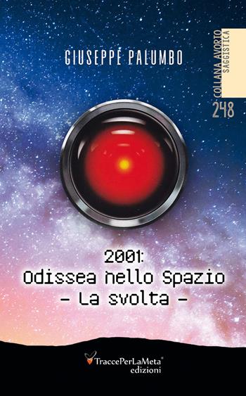 2001: Odissea nello spazio. La svolta - Giuseppe Palumbo - Libro Ass. Cult. TraccePerLaMeta 2019, Avorio. Saggistica | libraccio.click