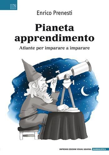 Pianeta apprendimento. Atlante per imparare a imparare - Enrico Prenesti - Libro Edizioni Visual Grafika 2020 | libraccio.click