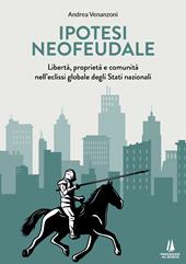 Ipotesi neofeudale. Libertà, proprietà e comunità nell’eclissi globale degli Stati nazionali