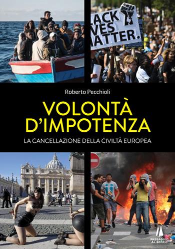 Volontà d'impotenza. La cancellazione della civiltà europea - Roberto Pecchioli - Libro Passaggio al Bosco 2021, Bastian contrari | libraccio.click