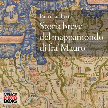 Storia breve del mappamondo di fra’ Mauro - Piero Falchetta - Libro VenicePhotoBooks 2021 | libraccio.click
