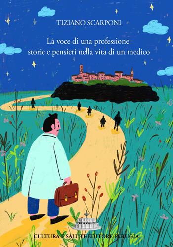 La voce di una professione: storie e pensieri nella vita di un medico - Tiziano Scarponi - Libro Cultura e Salute Editore Perugia 2025 | libraccio.click