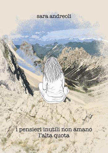 I pensieri inutili non amano l’alta quota - Sara Andreoli - Libro ViviDolomiti 2021, I germogli | libraccio.click