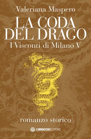La coda del drago. I Visconti di Milano. Vol. 5 - Valeriana Maspero - Libro Libraccio Editore 2020 | libraccio.click