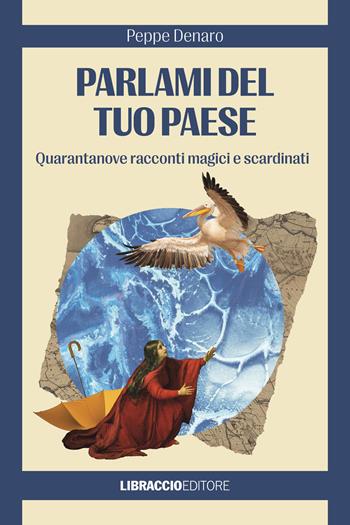 Parlami del tuo paese. Quarantanove racconti magici e scardinati - Peppe Denaro - Libro Libraccio Editore 2024 | libraccio.click