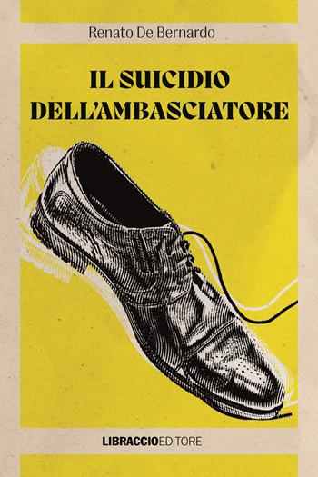 Il suicidio dell'ambasciatore - Renato De Bernardo - Libro Libraccio Editore 2024 | libraccio.click