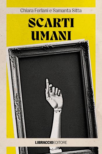 Scarti umani - Chiara Forlani, Samanta Sitta - Libro Libraccio Editore 2024, Agatha | libraccio.click