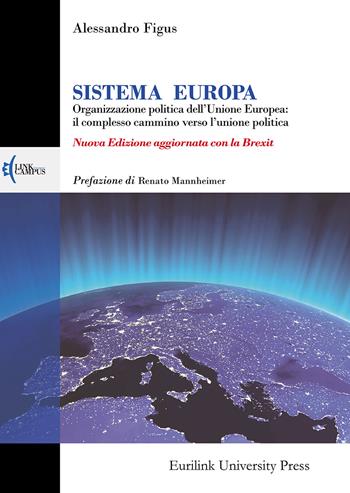 Sistema Europa. L'organizzazione politica dell'Unione Europea: il complesso cammino verso l'unione politica. Nuova ediz. - Alessandro Figus - Libro Eurilink University Press 2020, Campus | libraccio.click