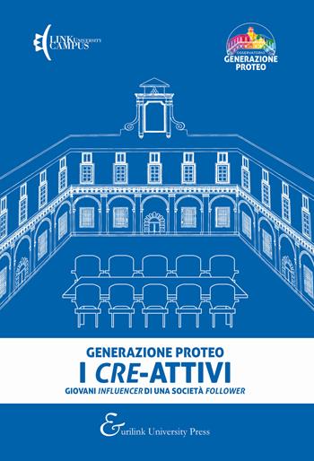 Generazione Proteo. I cre-attivi. Giovani influencer di una società follower  - Libro Eurilink University Press 2020, Istituzioni | libraccio.click