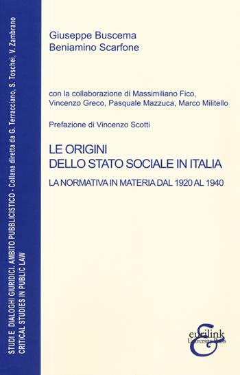 Le origini dello stato sociale in Italia. La normativa in materia dal 1920 al 1940 - Giuseppe Buscema, Beniamino Scarfone - Libro Eurilink University Press 2019, Studi e dialoghi giuridici | libraccio.click