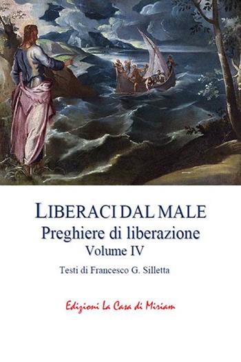 «Liberaci dal male». Preghiere di liberazione. Vol. 4 - Francesco Gastone Silletta - Libro La Casa di Miriam 2023 | libraccio.click