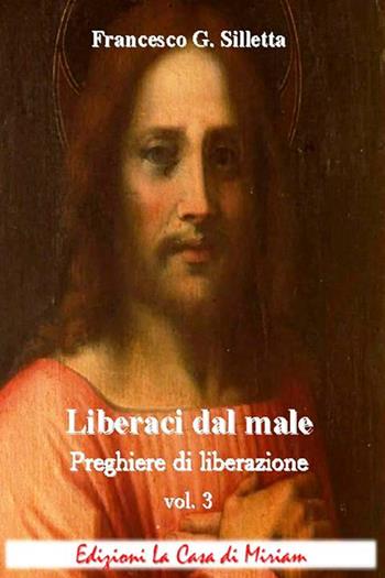 «Liberaci dal male». Preghiere di liberazione. Vol. 3 - Gastone Francesco Silletta - Libro La Casa di Miriam 2018 | libraccio.click