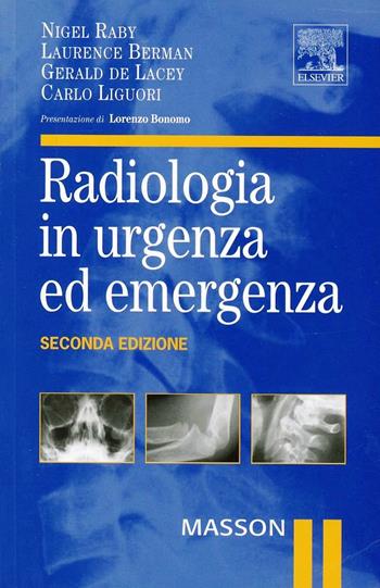 Radiologia in urgenza ed emergenza. Ediz. illustrata - Nigel Raby, Laurence Berman, Simon Morley - Libro Elsevier 2006 | libraccio.click