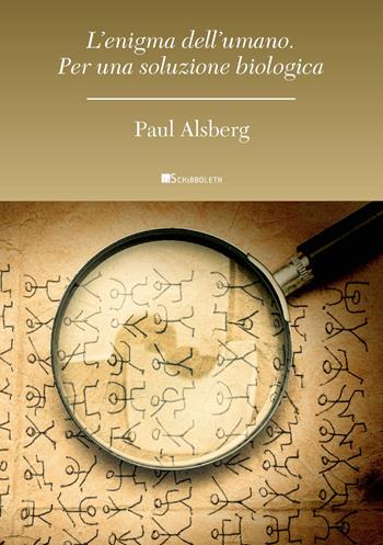 L'enigma dell'umano. Per una soluzione biologica - Paul Alsberg - Libro Inschibboleth 2020, Anthropos | libraccio.click