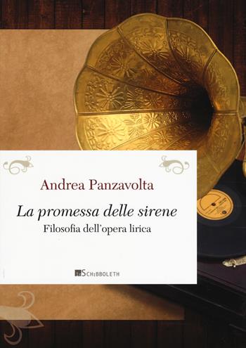 La promessa delle sirene. Filosofia dell'opera lirica - Andrea Panzavolta - Libro Inschibboleth 2019, Passages | libraccio.click