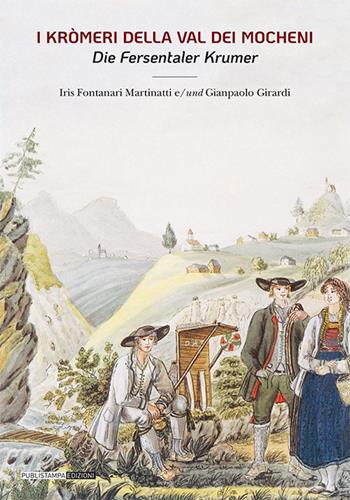 I kromeri della Val dei Mocheni. Ediz. italiana e tedesca - Gianpaolo Girardi, Iris Fontanari Martinatti - Libro Publistampa 2021 | libraccio.click