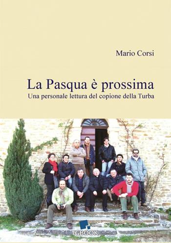 La Pasqua è prossima. Una personale lettura del copione della Turba - Mario Corsi - Libro Tg Book 2020, I quaderni del chiostro | libraccio.click
