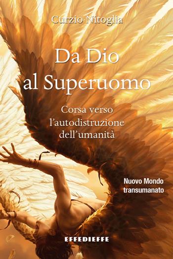 Da Dio al superuomo. Corsa verso l'autodistruzione dell'umanità - Curzio Nitoglia - Libro Effedieffe 2022 | libraccio.click
