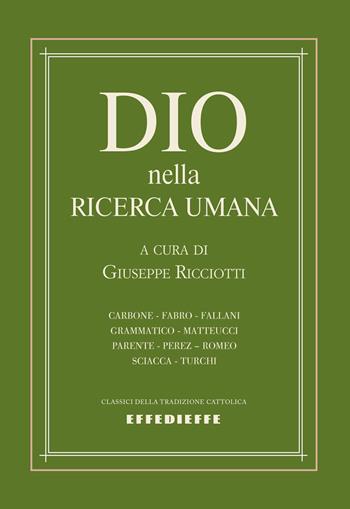 Dio nella ricerca umana  - Libro Effedieffe 2023, Classici della tradizione cattolica | libraccio.click