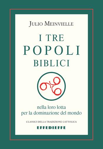 I tre popoli biblici - Julio Meinvielle - Libro Effedieffe 2024, Classici della tradizione cattolica | libraccio.click