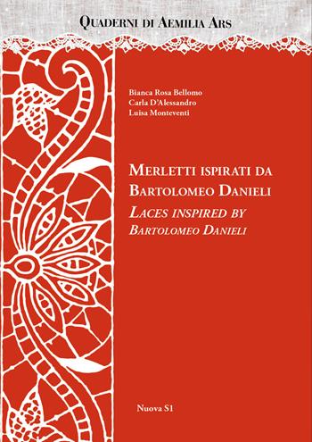 Merletti ispirati da Bartolomeo Danieli-Laces inspired by Bartolomeo Danieli - Bianca Rosa Bellomo, Carla D'Alessandro, Luisa Monteventi - Libro Nuova S1 2023, Merletti e ricami | libraccio.click