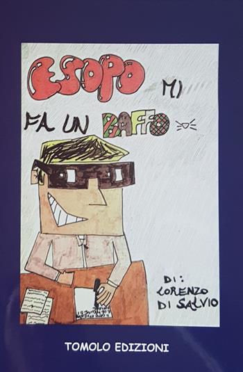 Esopo mi fa un baffo - Lorenzo Di Salvio - Libro Tomolo Edizioni 2018, Parole di bimbo | libraccio.click
