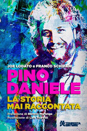 Pino Daniele. La storia mai raccontata - Joe Lodato, Franco Schipani - Libro Tempesta Editore 2024, Tritono | libraccio.click
