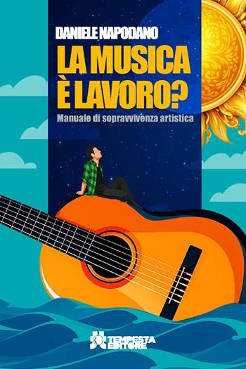 La musica è lavoro? Manuale di sopravvivenza artistica - Daniele Napodano - Libro Tempesta Editore 2026, Tritono | libraccio.click