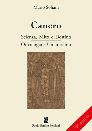 Cancro. Scienza, mito e destino. Oncologia e Umanesimo. Ediz. ampliata - Mario Soliani - Libro Persiani 2019, Medica | libraccio.click