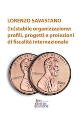 (In)stabile organizzazione: profili, progetti e proiezioni di fiscalità internazionale