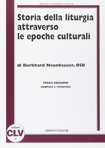 Storia della liturgia attraverso le epoche culturali - Burkhard Neunheuser - Libro CLV 1999, Bibliotheca Ephemerides Liturgicae. Subsidia | libraccio.click
