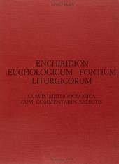 Enchiridion euchologicum fontium liturgicorum. Clavis methodologica cum commentariis selectis adnexa