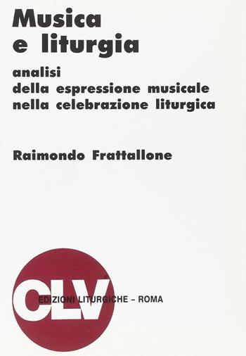 Musica e liturgia. Analisi della espressione musicale nella celebrazione liturgica - Raimondo Frattallone - Libro CLV 1991, Bibliotheca Ephemerides Liturgicae. Subsidia | libraccio.click